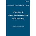 Dennis R MacDonald: Mimesis And Intertextuality In Antiquity Christianity