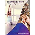 Bhavisha Satishbhai Jhaveri: Pregnancy care: with Ayurveda, Yoga and Acupressure