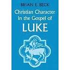 Brian E Beck: Christian Character in the Gospel of Luke