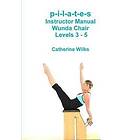 Catherine Wilks: p-i-l-a-t-e-s Instructor Manual Wunda Chair Levels 3 5