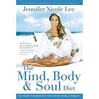 Jennifer Nicole Lee: The Mind, Body & Soul Diet: Your Complete Transformational Guide to Health, Heal