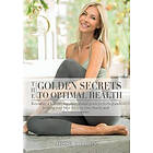 Jesse Golden: The Golden Secrets to Optimal Health: Revealing a holistic, unconventional guide feeling and looking your best-for you, family