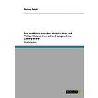 Thorsten Scholz: Das Verhaltnis zwischen Martin Luther und Philipp Melanchthon anhand ausgewahlter Coburg-Briefe