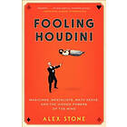 Alex Stone: Fooling Houdini: Magicians, Mentalists, Math Geeks, and the Hidden Powers of Mind