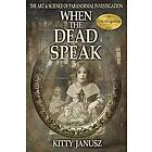Kitty Janusz: When the Dead Speak: The Art and Science of Paranormal Investigation