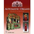 Arthur W J G Ord-Hume: Automatic Organs: A Guide to the Mechanical Organ, Orchestrion, Barrel Fairground, Dancehall and Street Musical Clock
