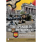M Gil Martinez: Spanish in the SS and Wehrmacht, 1944-1945: The Ezquerra Unit Battle of Berlin
