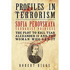 Robert Riggs: Sofia Perovskaya, Terrorist Princess: The Plot to Kill Tsar Alexander II and the Woman Who Led It