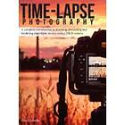 Ryan A Chylinski: Time-lapse Photography: A Complete Introduction to Shooting, Processing and Rendering Movies with a DSLR Camera