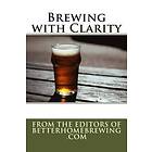 Better Home Brewing: Brewing with Clarity: How to Prevent Haze and Home Brew Beautiful Beer