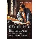 Laura J Snyder: Eye of the Beholder Johannes Vermeer, Antoni van Leeuwenhoek, and Reinvention Seeing