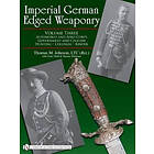 Thomas Johnson, Victor Diehl, Thomas Wittmann: Imperial German Edged Weaponry V3: Automobile and Aero Corps Government Civilian, Hunting, Co