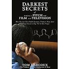 Tom Marcoux: Darkest Secrets of Making a Pitch for Film and Television: How You Can Get Studio Executive, Producer, Name Actor or Private In