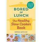 Nathan Anthony: Bored of Lunch: The Healthy Slow Cooker Book