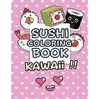 Sushi Coloring Book Kawaii: Kawaii Coloring Book For Kids Cute Japanese Kawaii Food Coloring Book