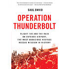 Operation Thunderbolt: Flight 139 and the Raid on Entebbe Airport, Most Audacious Hostage Rescue Mission in History Engelska Trade Paper