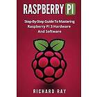 Raspberry Pi: Step-By-Step Guide to Mastering Pi 3 Hardware and Software (Raspberry 3, Programming, Python Engelska Trade Paper