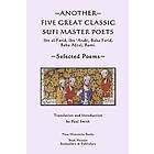 Another Five Great Classic Sufi Master Poets: Selected Poems: Ibn al-Farid, 'Arabi, Baba Farid, Afzal, Rumi. Engelska Trade Paper