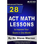 28 ACT Math Lessons to Improve Your Score in One Month Advanced Course: For Students Currently Scoring Above 25 and Want 36 Engelska Trade P