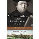 Martin Luther and the Enduring Word of God The Wittenberg School Its Scripture-Centered Proclamation Engelska Hardback