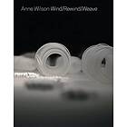 Anne Wilson: Wind/Rewind/Weave Engelska Paperback / softback