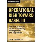 Operational Risk toward Basel 3 Best Practices and Issues in Modeling, Management Regulation Engelska Hardback