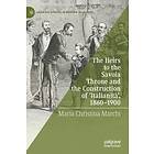 The Heirs to the Savoia Throne and Construction of 'Italianita', 1860-1900 Engelska Hardback