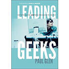 Leading Geeks How to Manage &; Lead People Who Deliver Technology Engelska Hardback