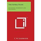 The Astral Plane: Its Scenery, Inhabitants and Phenomena Engelska Trade Paper