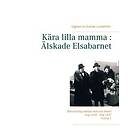 Kära lilla mamma : Älskade Elsabarnet Vol. 1: Brevväxling mellan mor och dotter. Aug 1932 Maj 1937 Svenska EBook