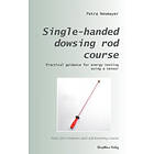 Single-handed dowsing rod course: Practical guidance for energy testing using a single-handed Engelska Trade Paper