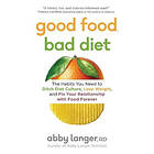 Good Food, Bad Diet: The Habits You Need to Ditch Diet Culture, Lose Weight, and Fix Your Relationship with Food Forever Engelska Trade Pape