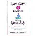 You Have 4 Minutes to Change Your Life: Simple 4-Minute Meditations for Inspiration, Transformation, and True Bliss Engelska Trade Paper