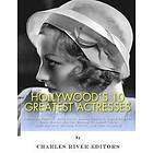 Hollywood's 10 Greatest Actresses: Katharine Hepburn, Bette Davis, Audrey Ingrid Bergman, Greta Garbo, Marilyn Monroe, Elizabeth Taylor, Jud