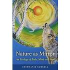 Nature as Mirror An ecology of Body, Mind and Soul Engelska Paperback / softback