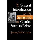 A General Introduction to the Semiotic of Charles Sanders Peirce Engelska Hardback