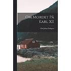 Om Mordet Pa Karl XII Svenska Hardback