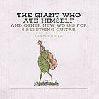 Glenn Jones (Cul de Sac) The Giant Who Ate Himself and Other New Works for 6 & 1