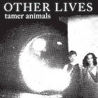 Other Lives: Tamer Animals