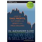 A Elder: The New Sell and Short 2e How to Take Profits, Cut Losses, Benefit from Price Declines