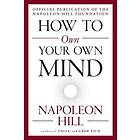 Napoleon Hill: How to Own Your Mind