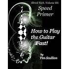 Tim Scullion: Shred Tech. Volume III: How to Play the Guitar Fast: Speed Primer