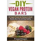 Project Vegan: DIY Vegan Protein Bars: 20 Delicious Homemade Bar Recipes to Build Muscle, Burn Fat and Stay healthy (Soy Protein, Hemp