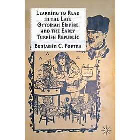 B Fortna: Learning to Read in the Late Ottoman Empire and Early Turkish Republic