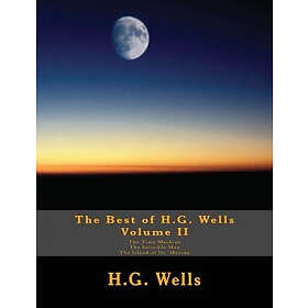 H G Wells: The Best of H.G. Wells, Volume II Time Machine, Invisible Man, Island Dr. Moreau: Three Original Classics, Complete & Unabridged