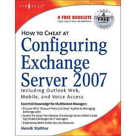 Henrik Walther: How to Cheat at Configuring Exchange Server 2007: Including Outlook Web, Mobile, and Voice Access