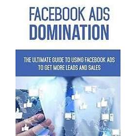 Jennifer A Lee: Facebook Ads Domination: The Ultimate Guide to Using Get More Leads and Sales