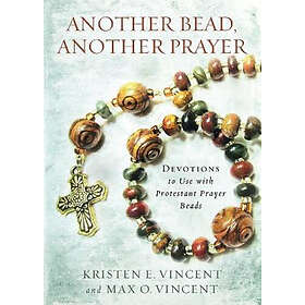 Kristen E Vincent, Max O Vincent: Another Bead, Prayer: Devotions to Use with Protestant Prayer Beads