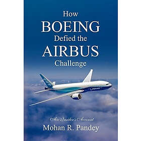 Mohan R Pandey: How Boeing Defied the Airbus Challenge: An Insider's Account