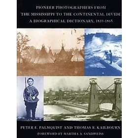Peter E Palmquist, Thomas R Kailbourn: Pioneer Photographers from the Mississippi to Continental Divide